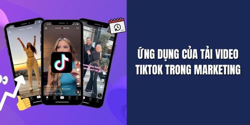 Ứng Dụng Của Tải Video Tiktok Trong Marketing