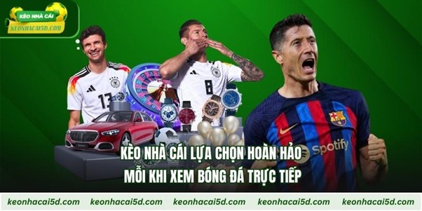 Kèo Nhà Cái – Lựa Chọn Hoàn Hảo Mỗi Khi Xem Bóng Đá Trực Tiếp